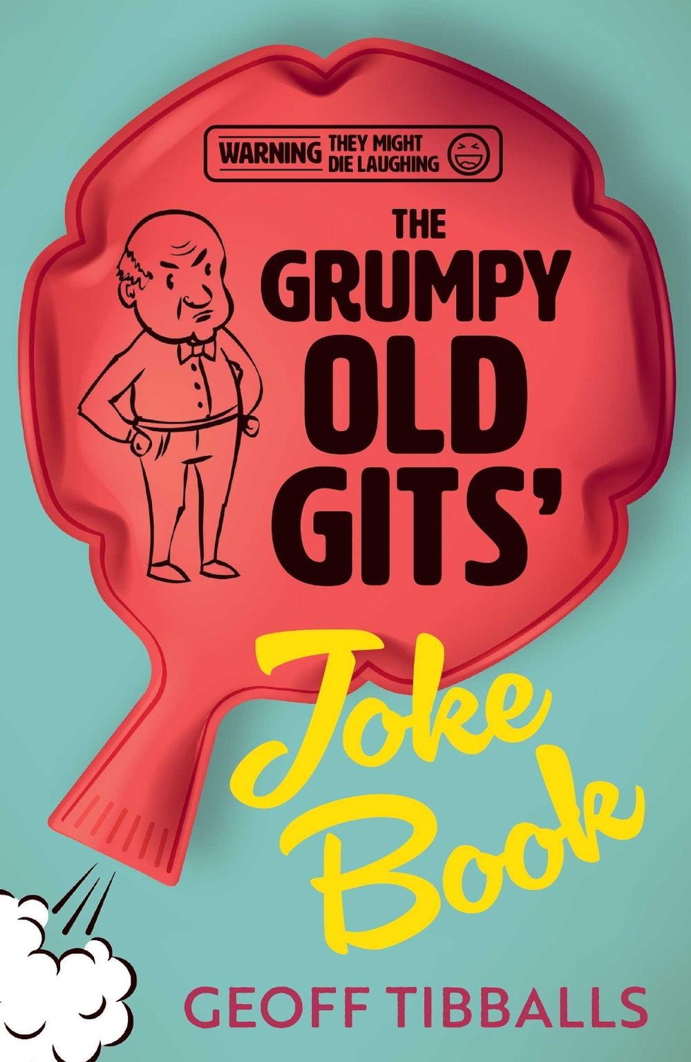 The Grumpy Old Gits' Joke Book (Warning: They might die laughing) by Geoff Tibballs - ISBN: 9781802471878