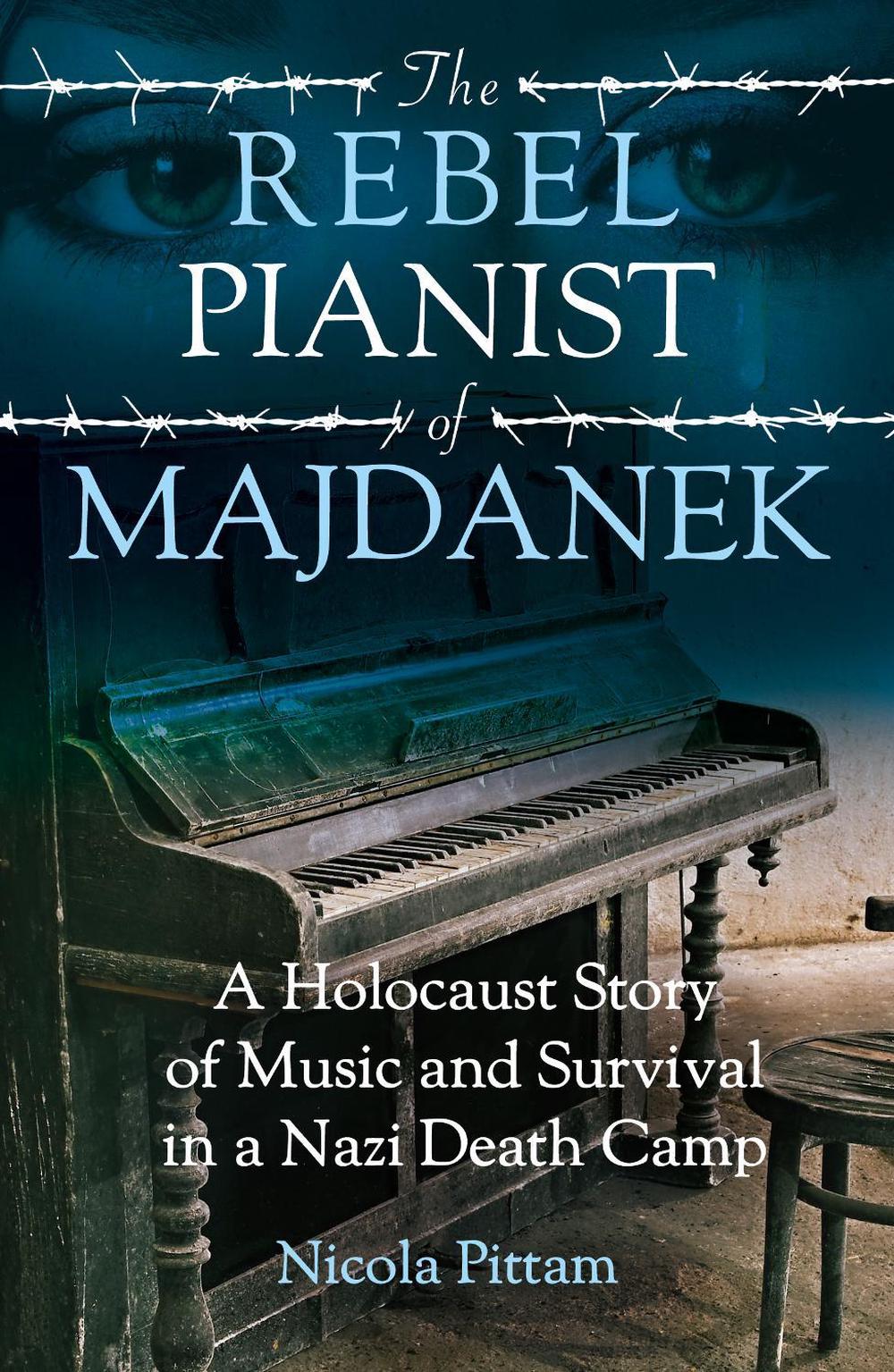 The Rebel Pianist of Majdanek by Nicola Pittam - ISBN: 9781802471915