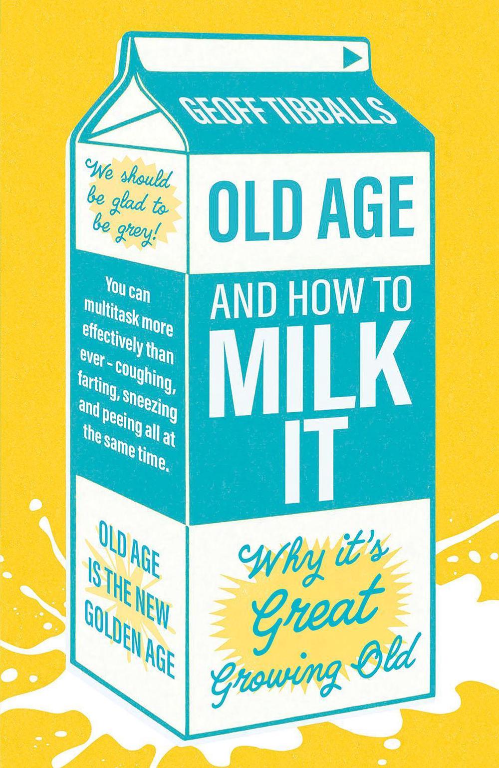 Old Age and How To Milk It by Geoff Tibballs - ISBN: 9781802472592