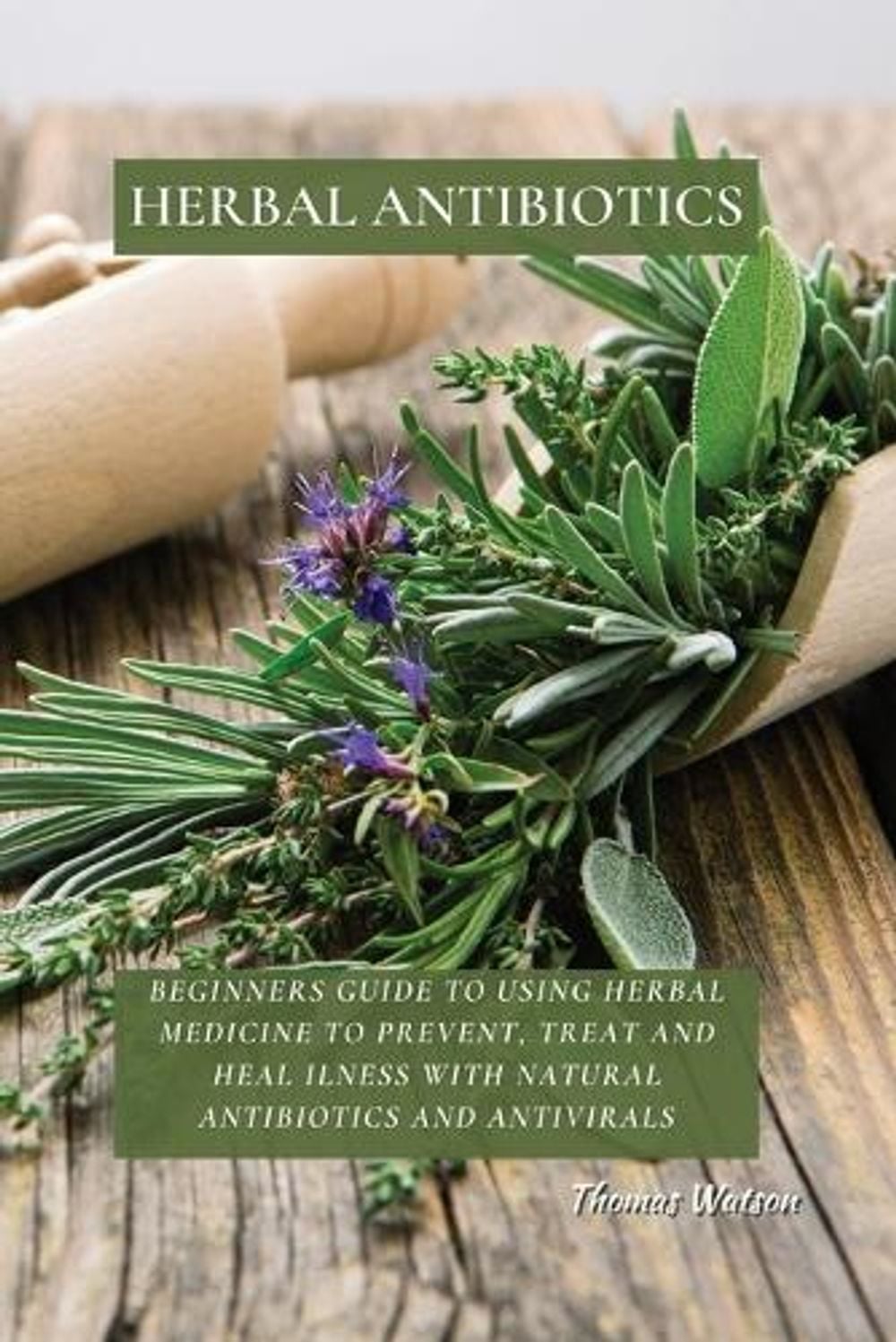 Herbal Antibiotics by Thomas Watson - ISBN: 9781802676273