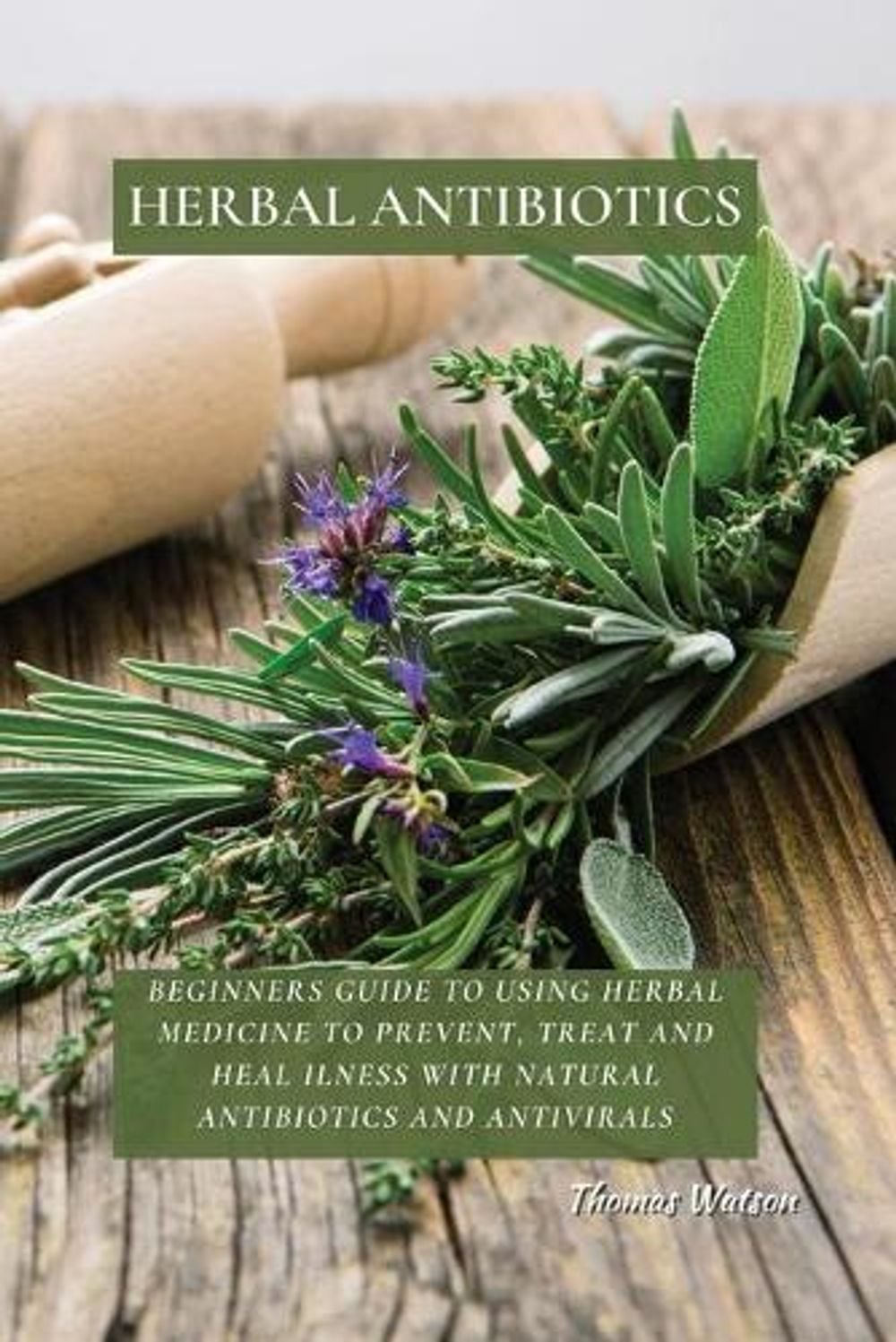 Herbal Antibiotics by Thomas Watson - ISBN: 9781802676280