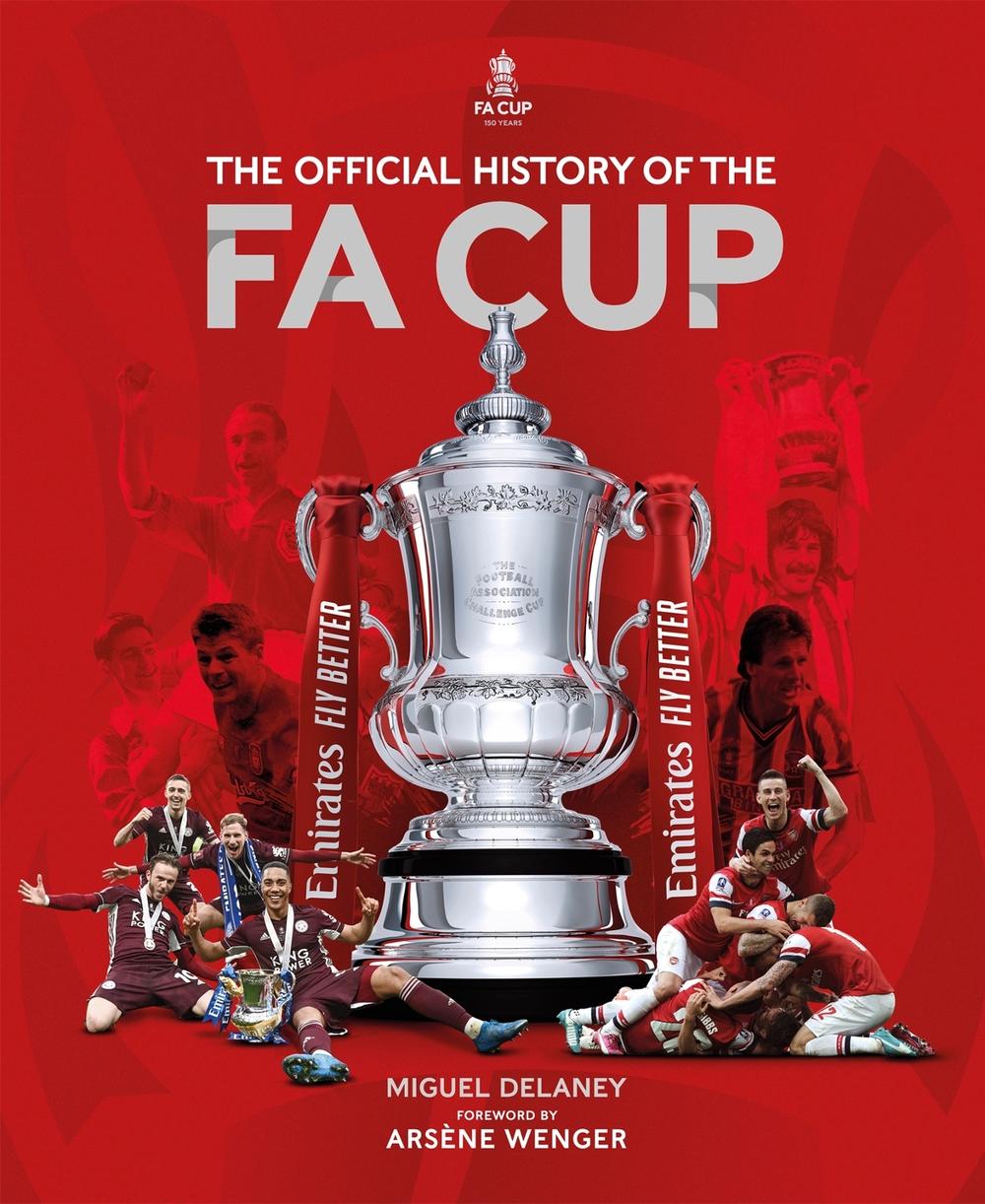 The Official History of The FA Cup by Miguel Delaney - ISBN: 9781802790672