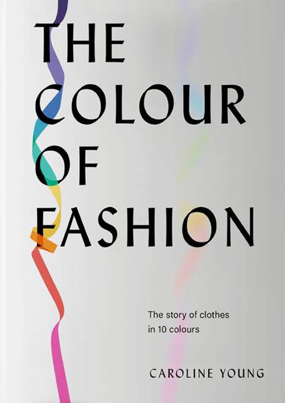 The Colour of Fashion by Caroline Young - ISBN: 9781802790849