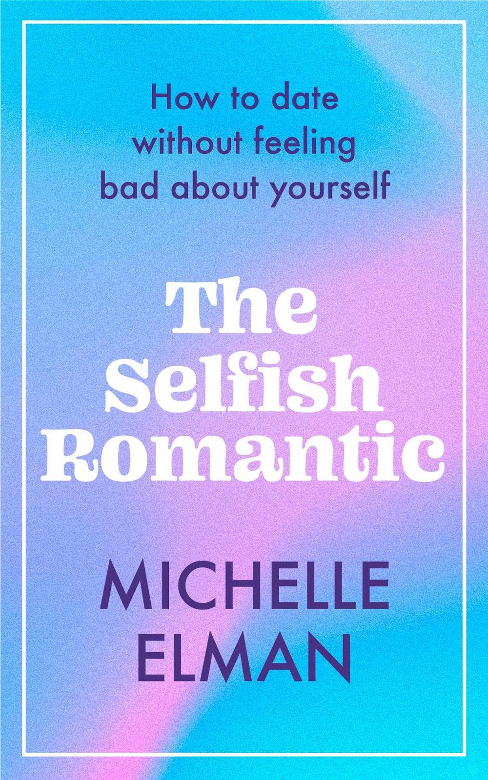 The Selfish Romantic by Michelle Elman - ISBN: 9781802795028