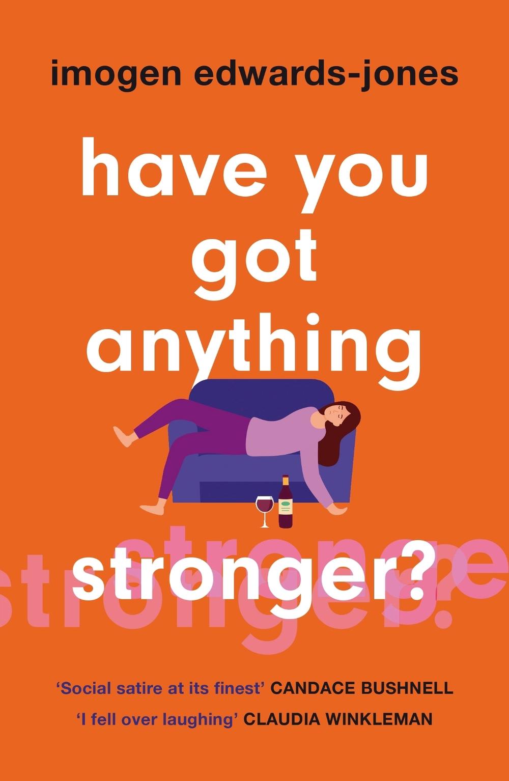 Have You Got Anything Stronger? by Imogen Edwards-Jones - ISBN: 9781802795660