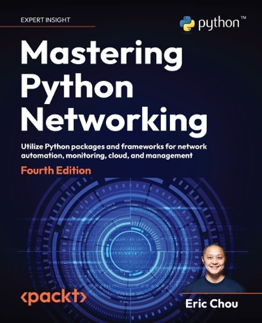 Mastering Python Networking, 4th Edition by Eric Chou - ISBN: 9781803234618