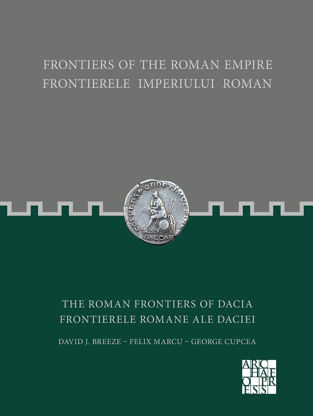 Frontiers of the Roman Empire: The Roman Frontiers of Dacia, 9781803271347