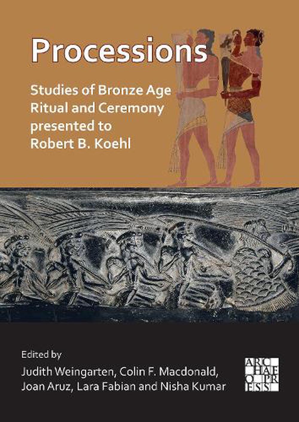 Processions: Studies of Bronze Age Ritual and Ceremony presented to Robert  B. Koehl by Judith Weingarten, Paperback, 9781803275338 | Buy online at The  Nile