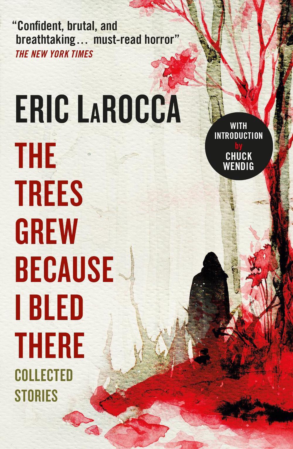 The Trees Grew Because I Bled There: Collected Stories by Eric LaRocca - ISBN: 9781803363776