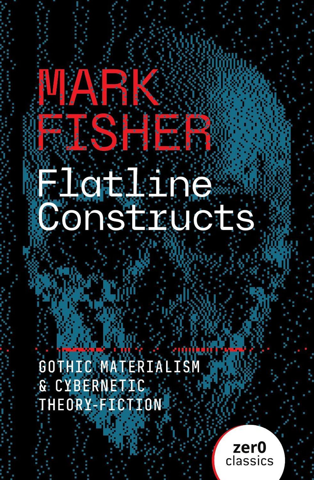 Flatline Constructs by Mark Fisher - ISBN: 9781803417851