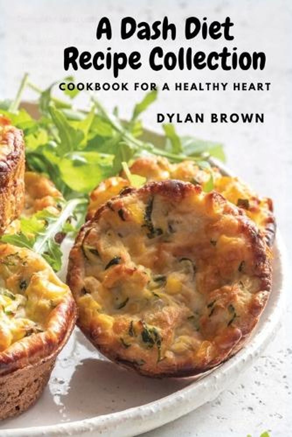 A Dash Diet Recipe Collection by Dylan Brown - ISBN: 9781803620602