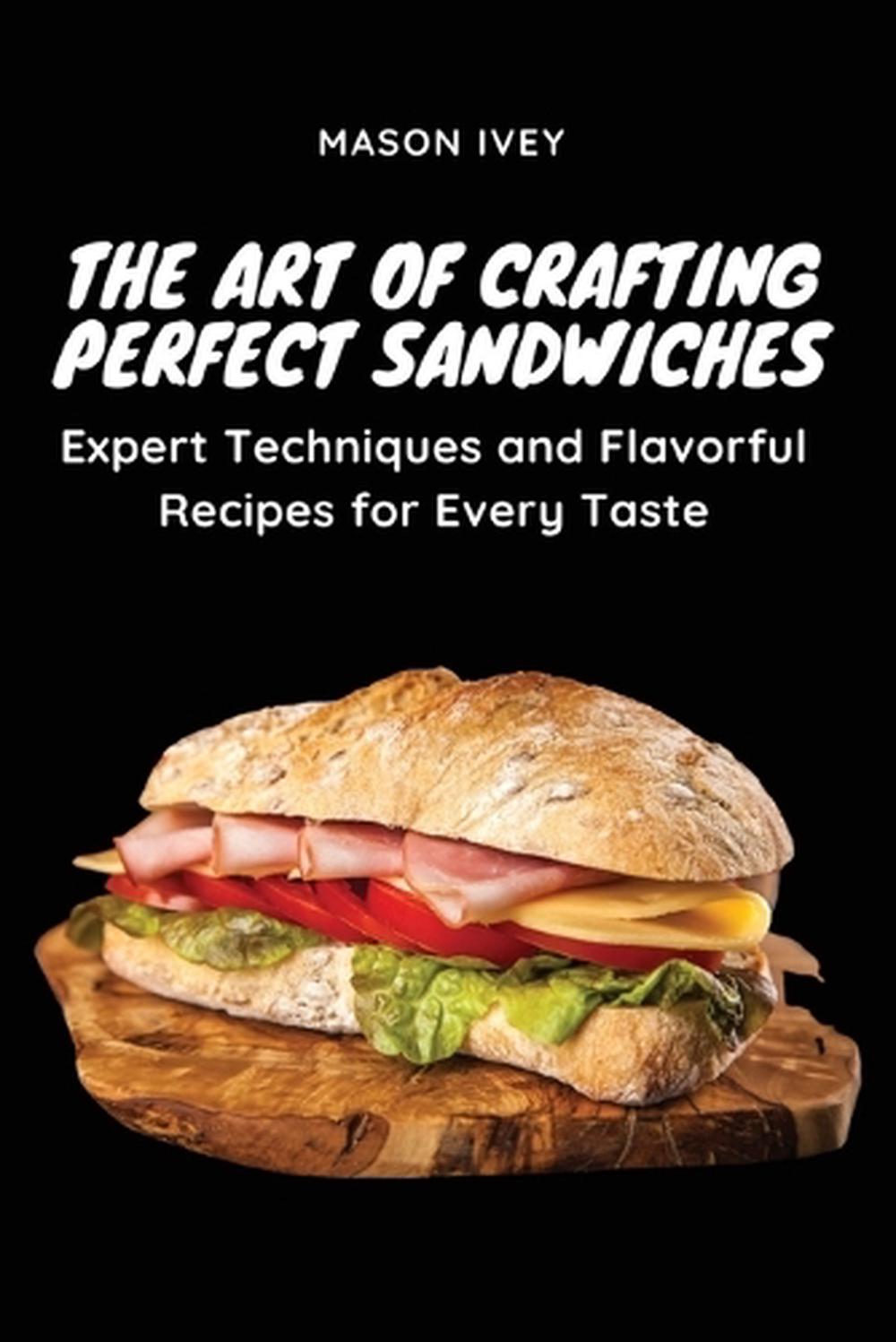 The Art of Crafting Perfect Sandwiches, 9781803620664