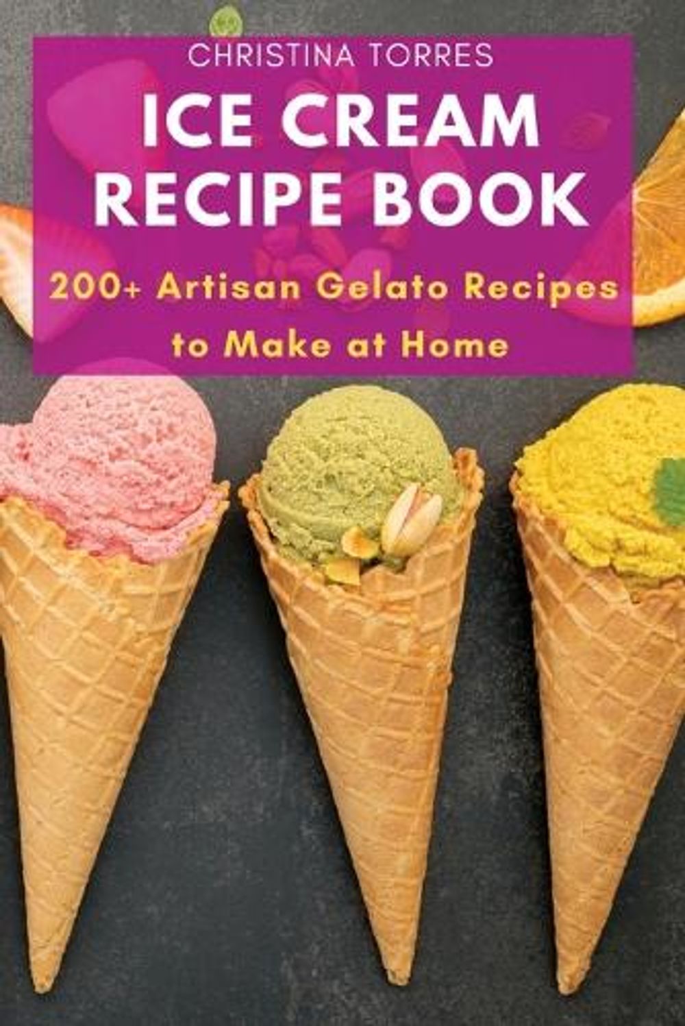 Ice Cream Recipe Book by Christina Torres - ISBN: 9781803620770