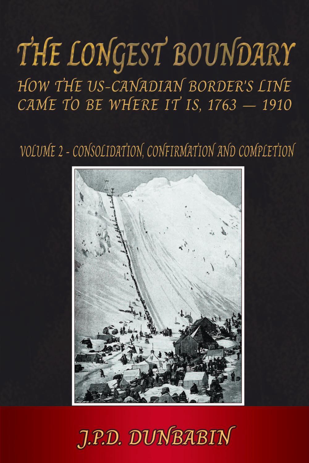 The Longest Boundary: How the US-Canadian Border's Line came to be where it is, 1763 - 1910 by John Dunbabin - ISBN: 9781803816388