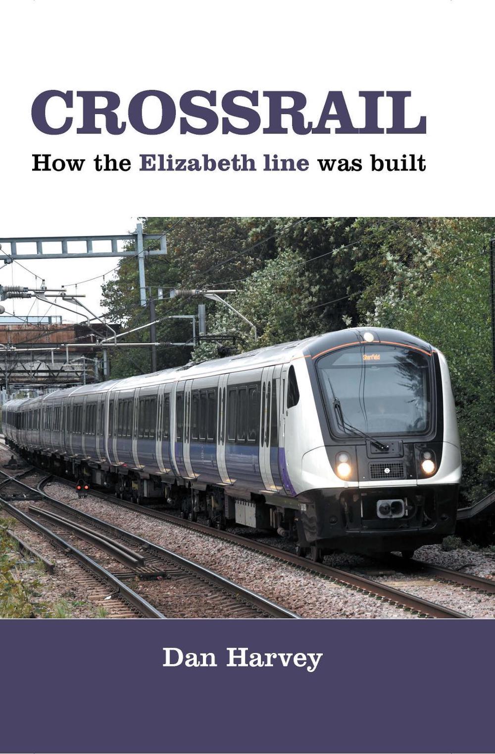 Crossrail: How The Elizabeth Line Was Built, 9781803818818