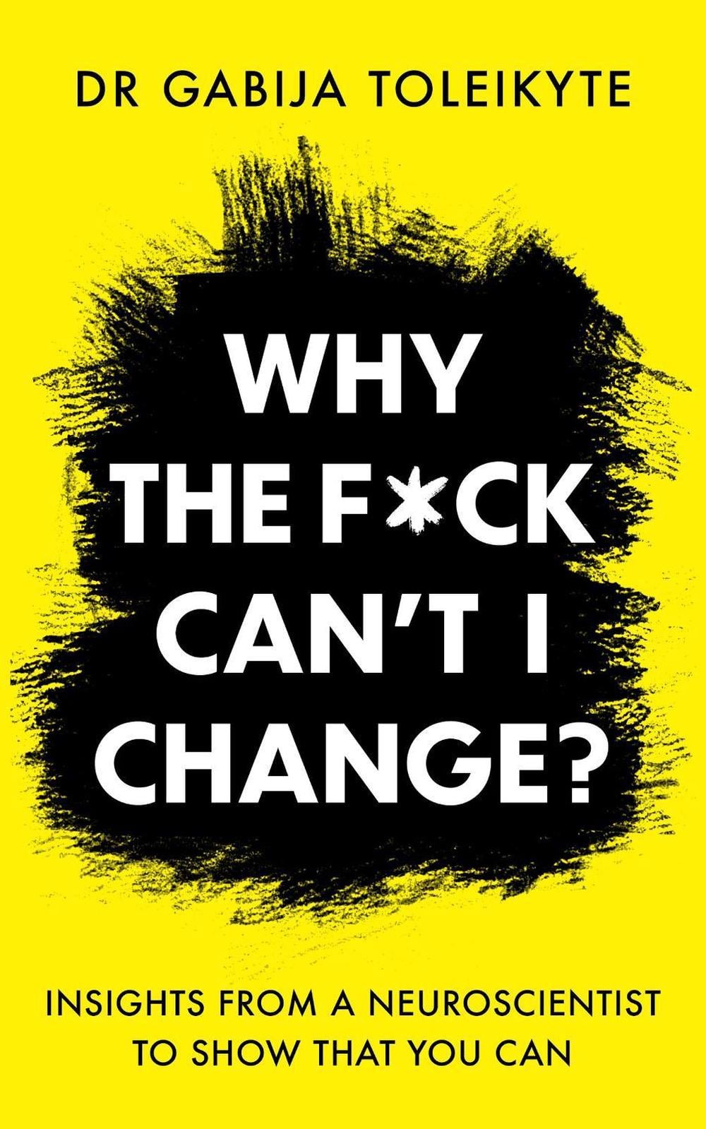Why the F*ck Can’t I Change? by DR Gabija Toleikyte - ISBN: 9781804190678