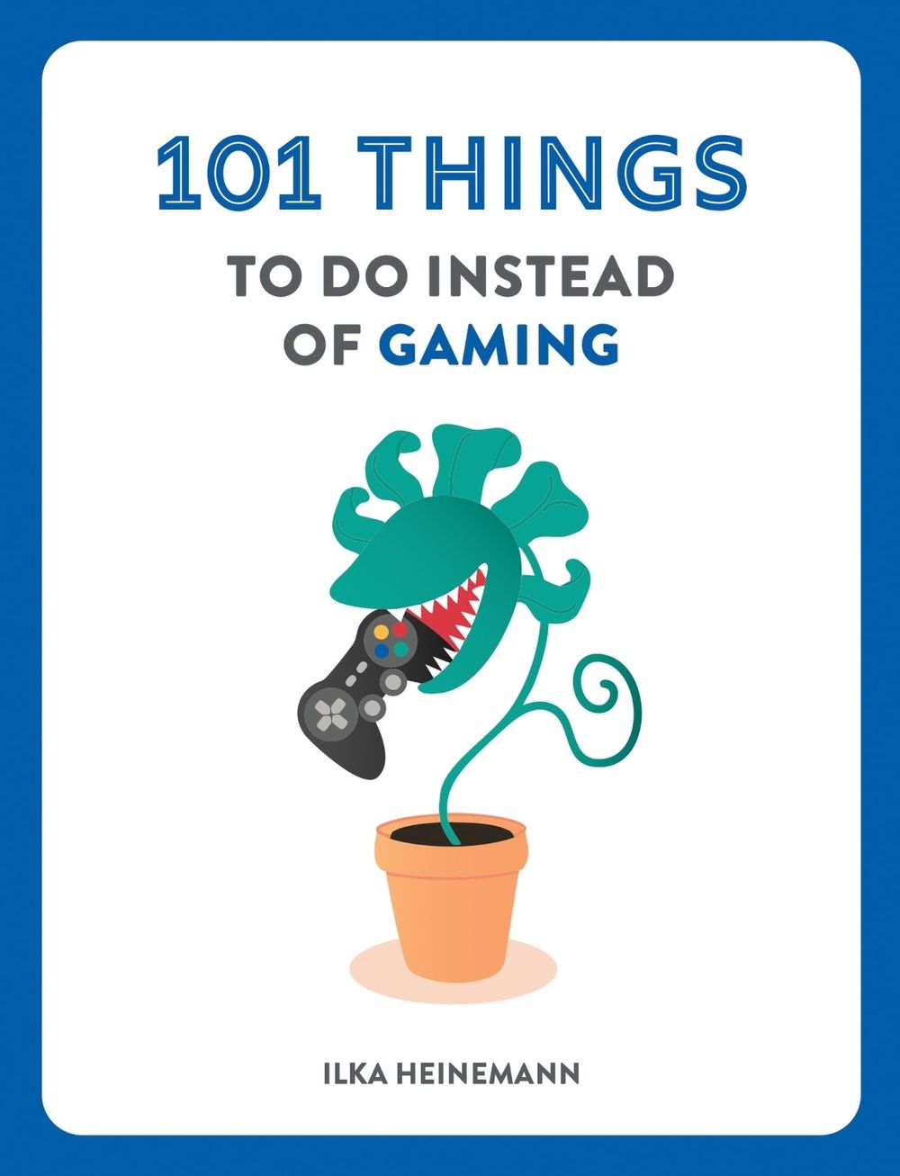 101 Things to Do Instead of Gaming by Ilka Heinemann - ISBN: 9781804194270
