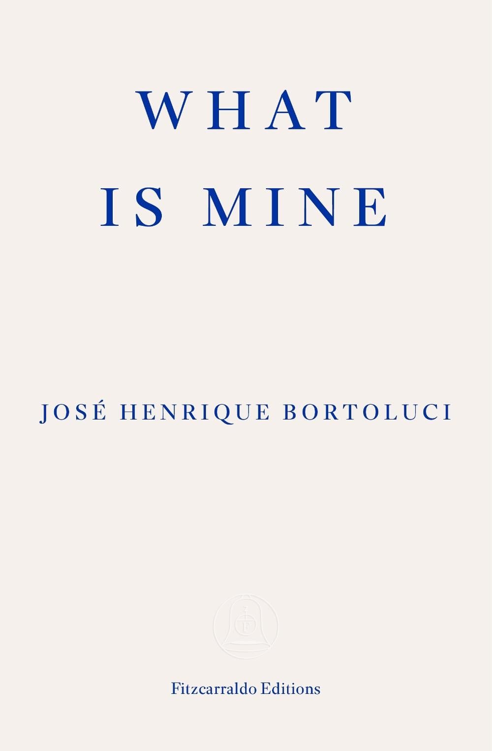 What Is Mine by José Henrique Bortoluci - ISBN: 9781804270851