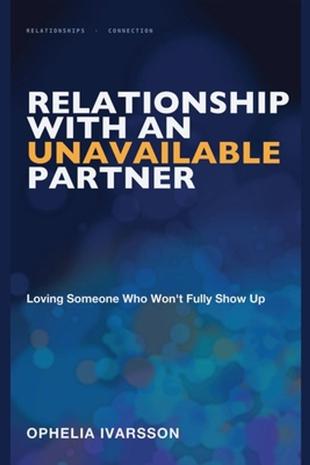 Relationship With an Unavailable Partner by Ophelia Ivarsson - ISBN: 9781804282915