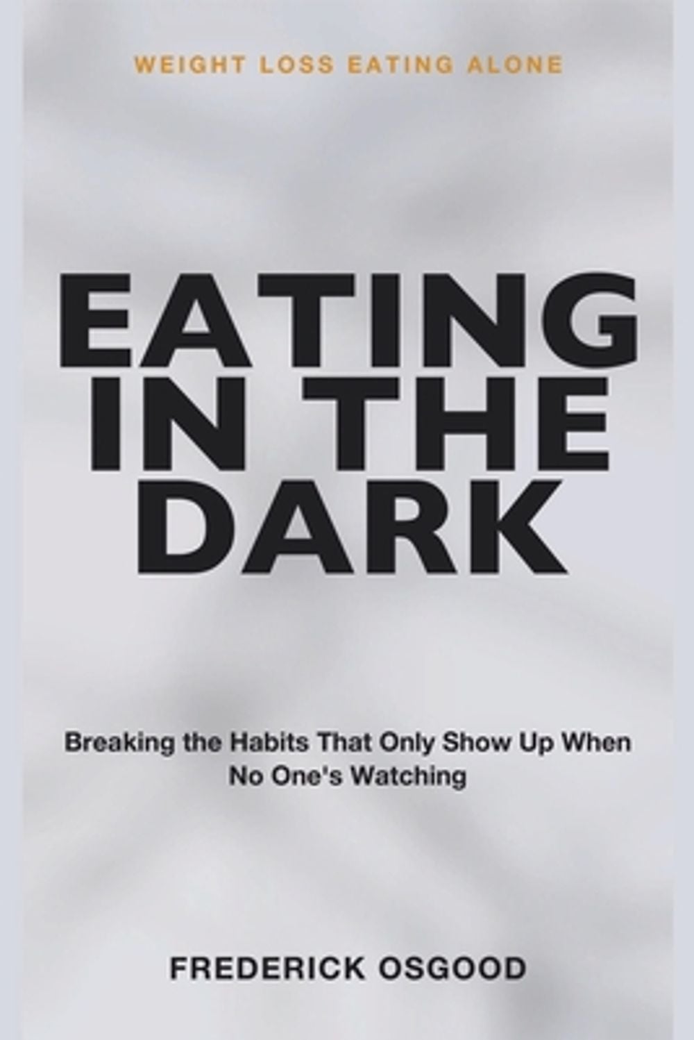 Weight Loss Eating Alone by Frederick Osgood - ISBN: 9781804283851