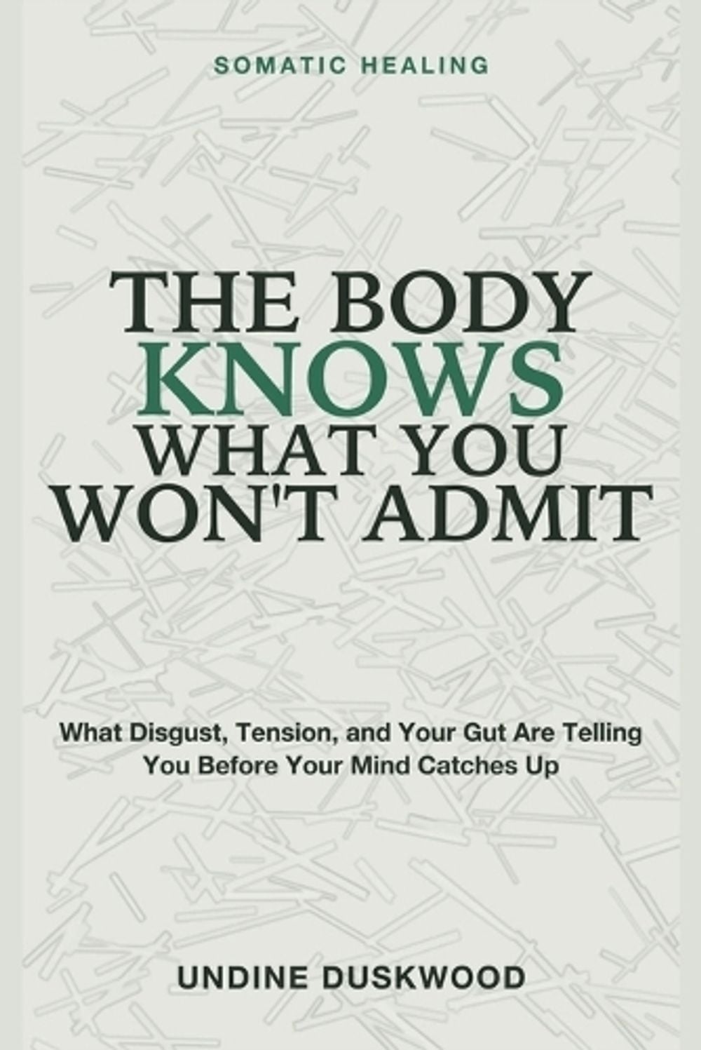 The Body Knows What You Won't Admit by Undine Duskwood - ISBN: 9781804287958