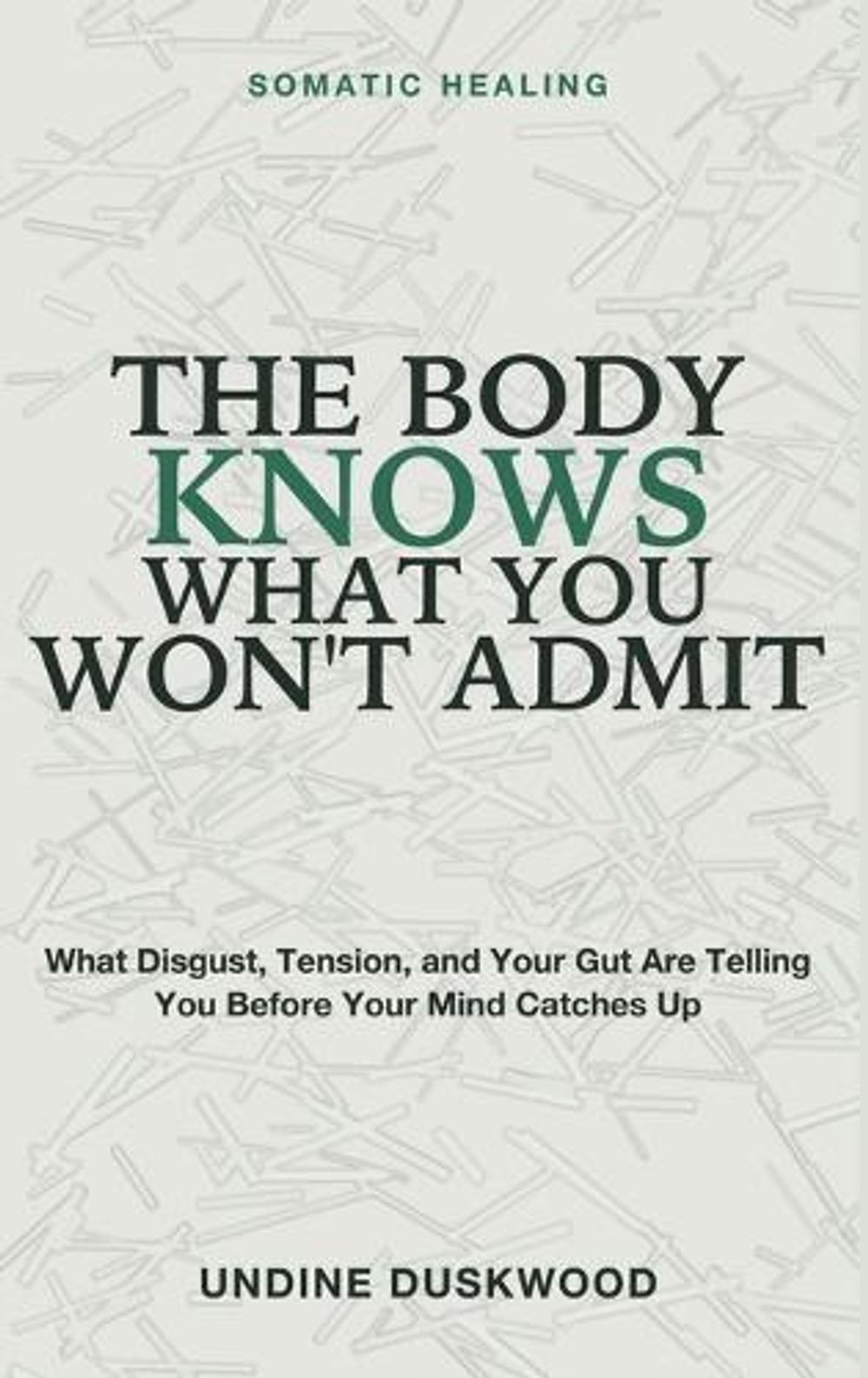 The Body Knows What You Won't Admit by Undine Duskwood - ISBN: 9781804287972