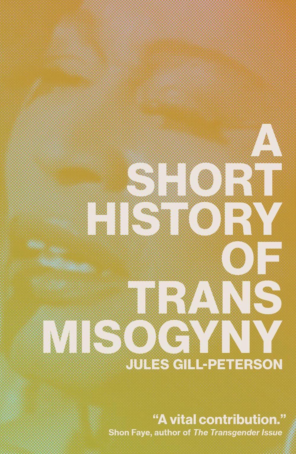 A Short History of Trans Misogyny, 9781804291603