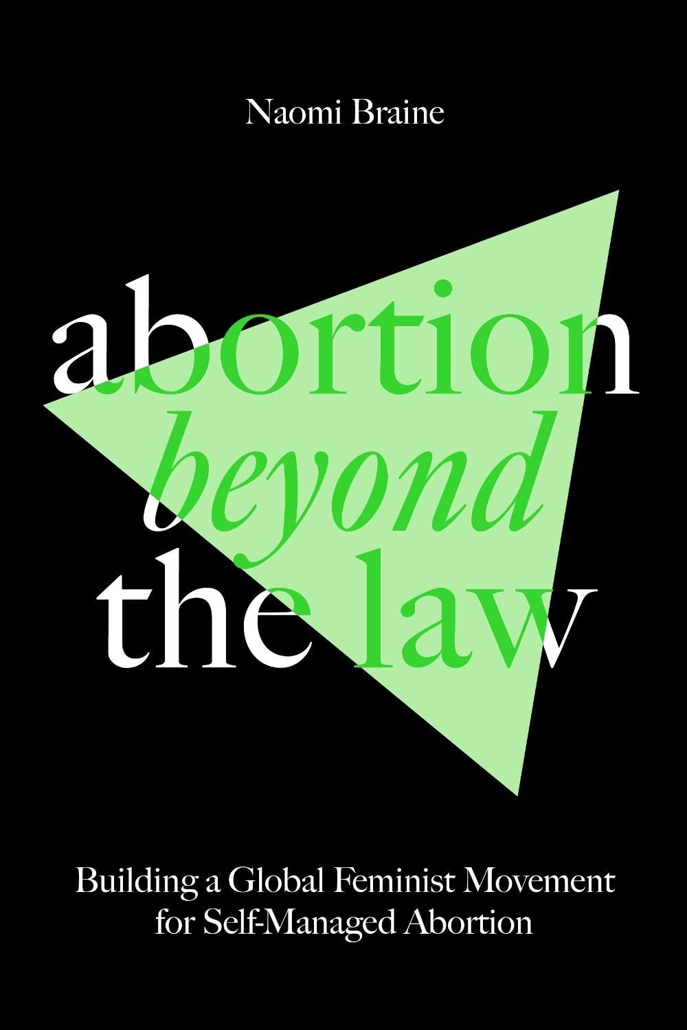 Abortion Beyond the Law by Naomi Braine - ISBN: 9781804292068
