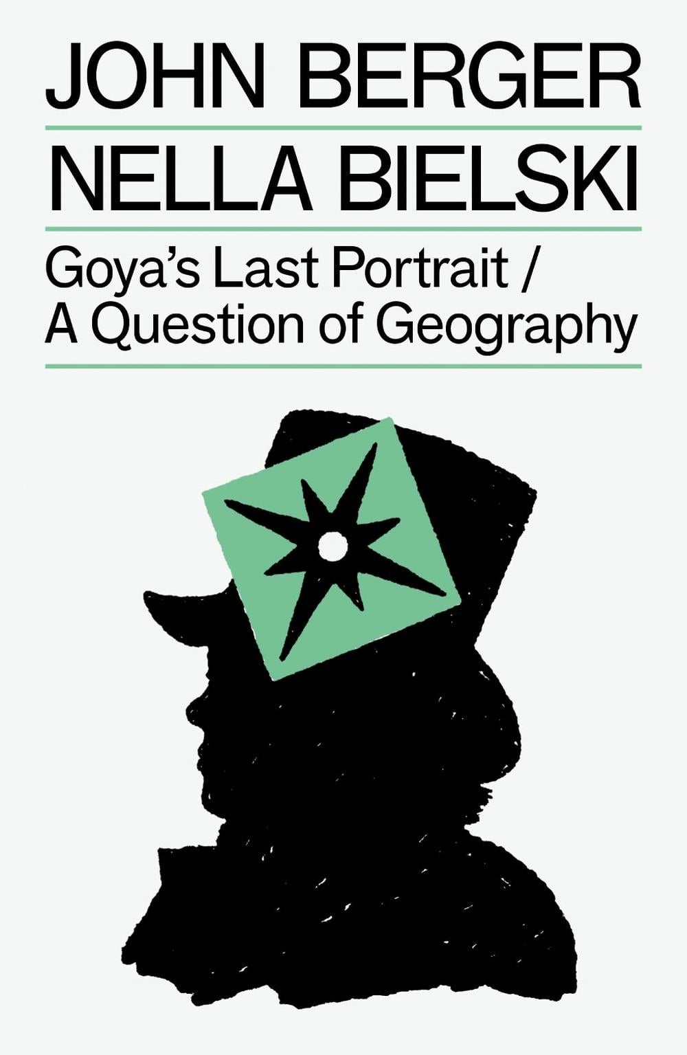 Goya's Last Portrait/A Question of Geography by John Berger - ISBN: 9781804298770
