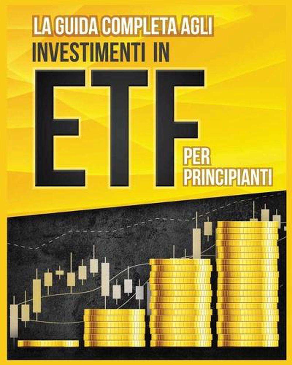 Guida Completa Agli Investimenti In Etf Per Principianti By Piero Toscani Paperback 0089