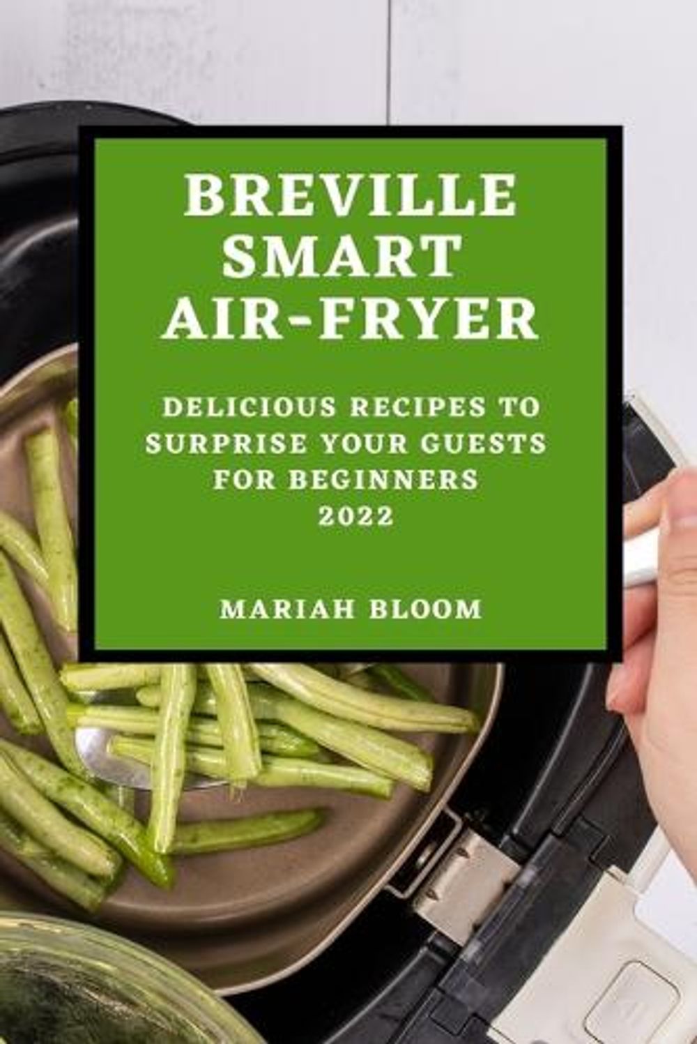 Breville Smart Air Fryer by Mariah Bloom - ISBN: 9781804509197