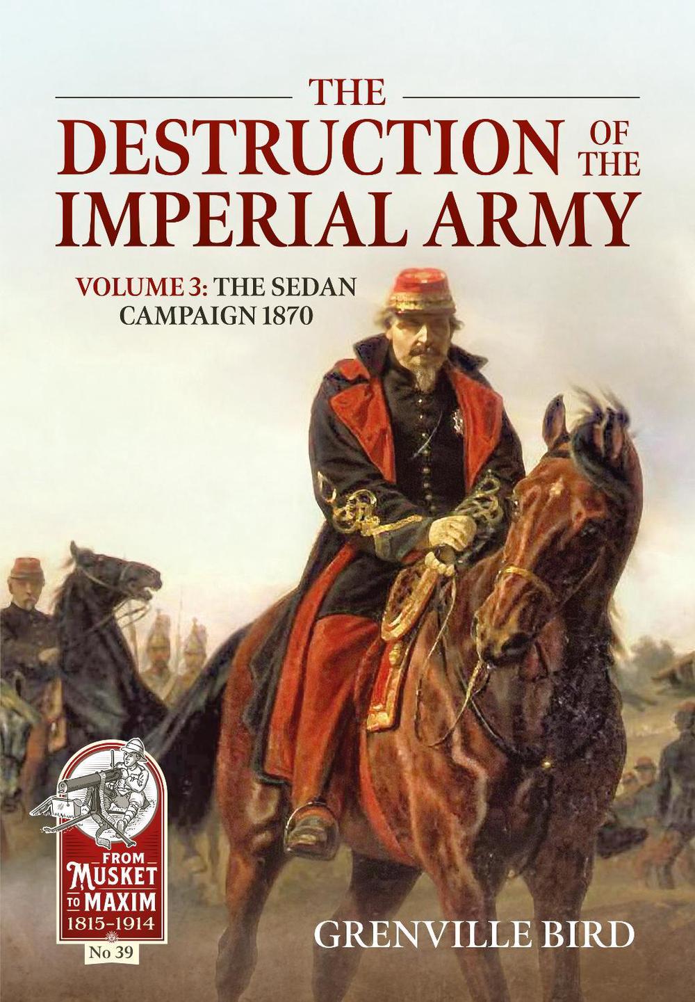 The Destruction of the Imperial Army Volume 3 by Grenville Bird - ISBN: 9781804513323