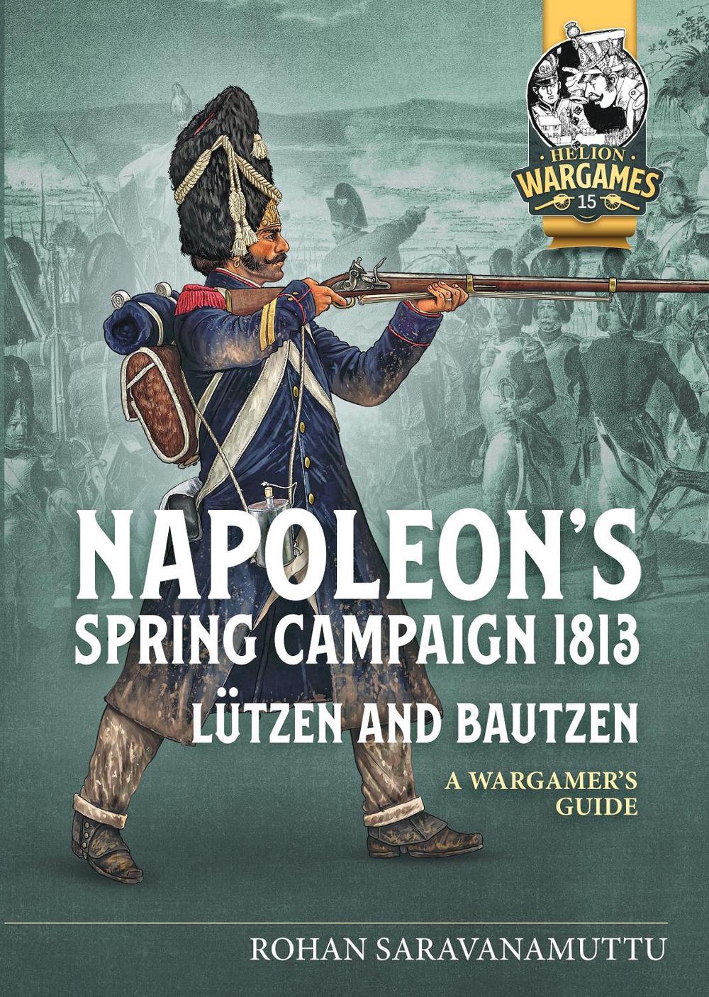 Napoleon's Spring Campaign 1813 by Rohan Saravanamuttu - ISBN: 9781804513590
