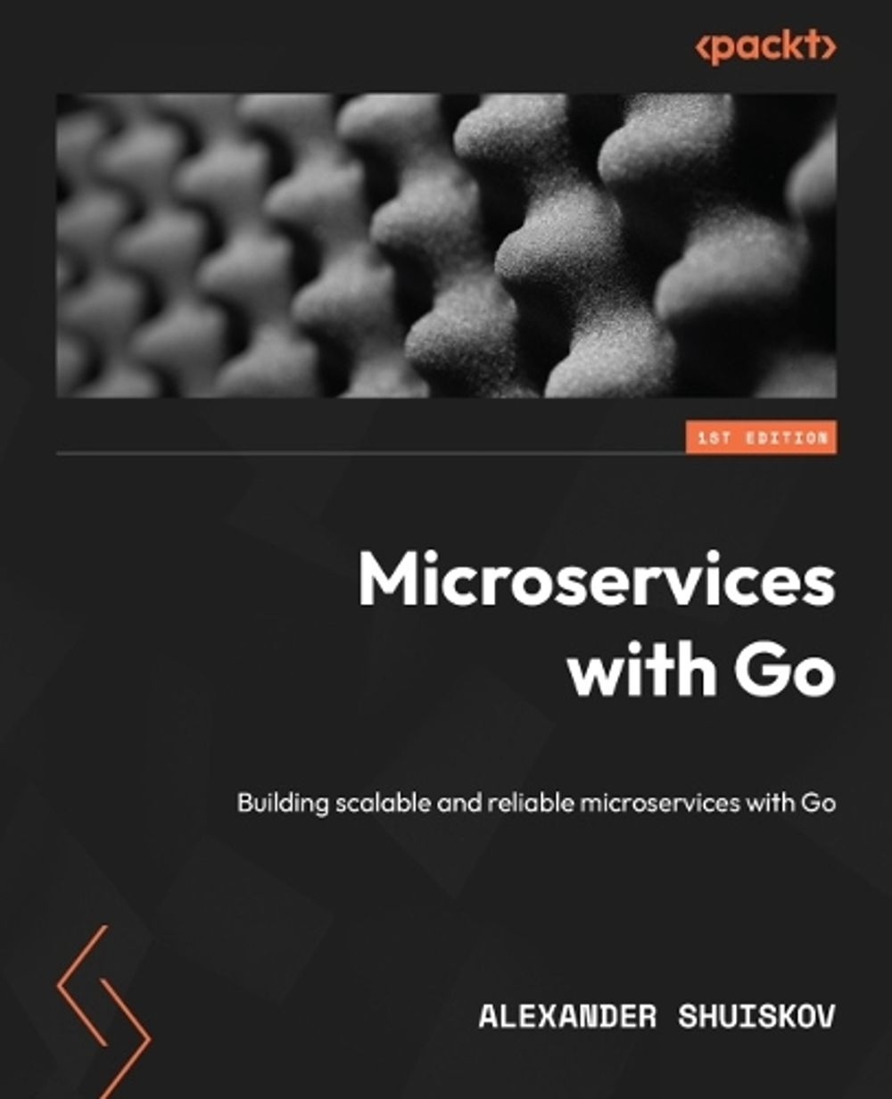 Microservices with Go by Alexander Shuiskov - ISBN: 9781804617007