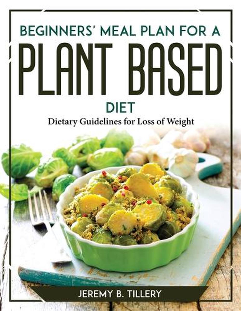 Beginners Meal Plan For A Plant Based Diet By Jeremy B Tillery Paperback 9781804767726 Buy 5916