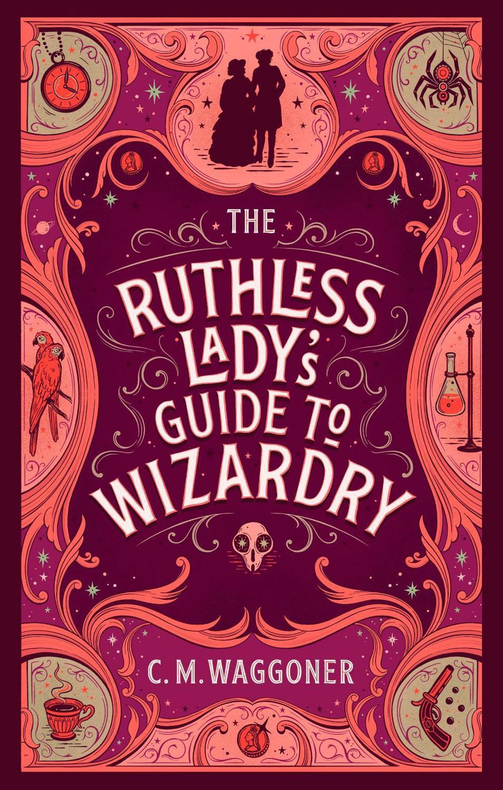 The Ruthless Lady's Guide to Wizardry by C.M. Waggoner - ISBN: 9781804944073
