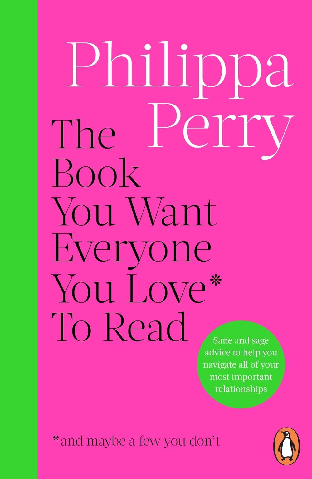 The Book You Want Everyone You Love* To Read *(and maybe a few you don’t) by Philippa Perry - ISBN: 9781804945308