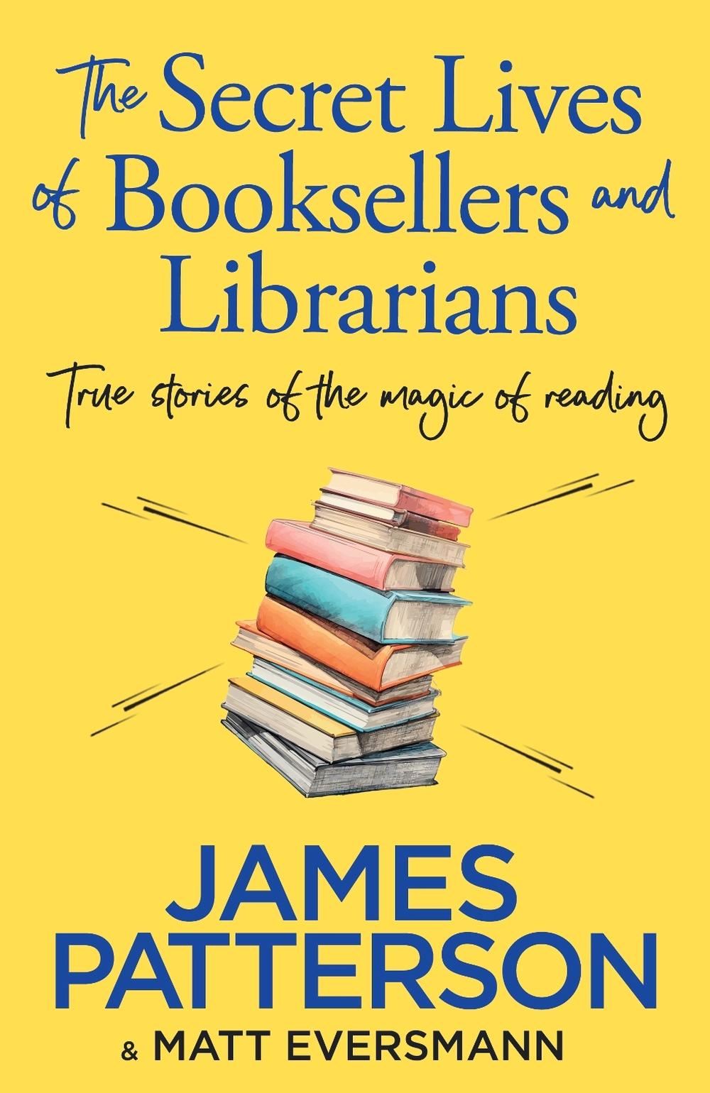 The Secret Lives of Booksellers & Librarians by James Patterson - ISBN: 9781804947975