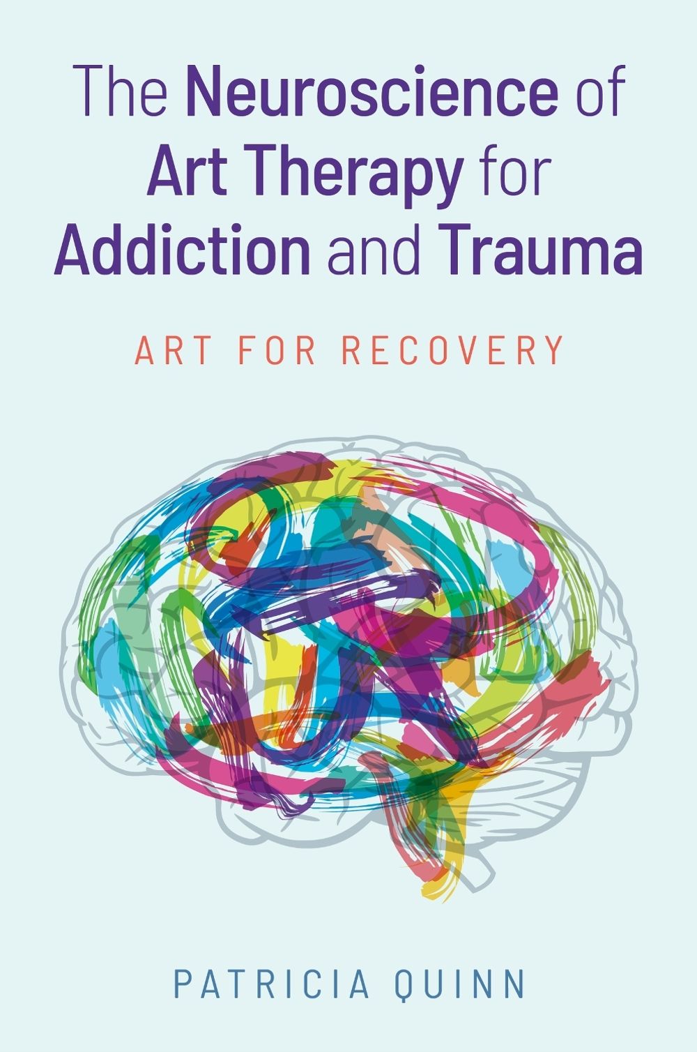The Neuroscience of Art Therapy for Addiction and Trauma by Patricia Quinn - ISBN: 9781805012047