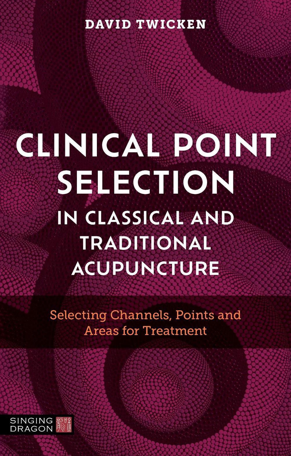 Clinical Point Selection in Classical and Traditional Acupuncture, 9781805012061