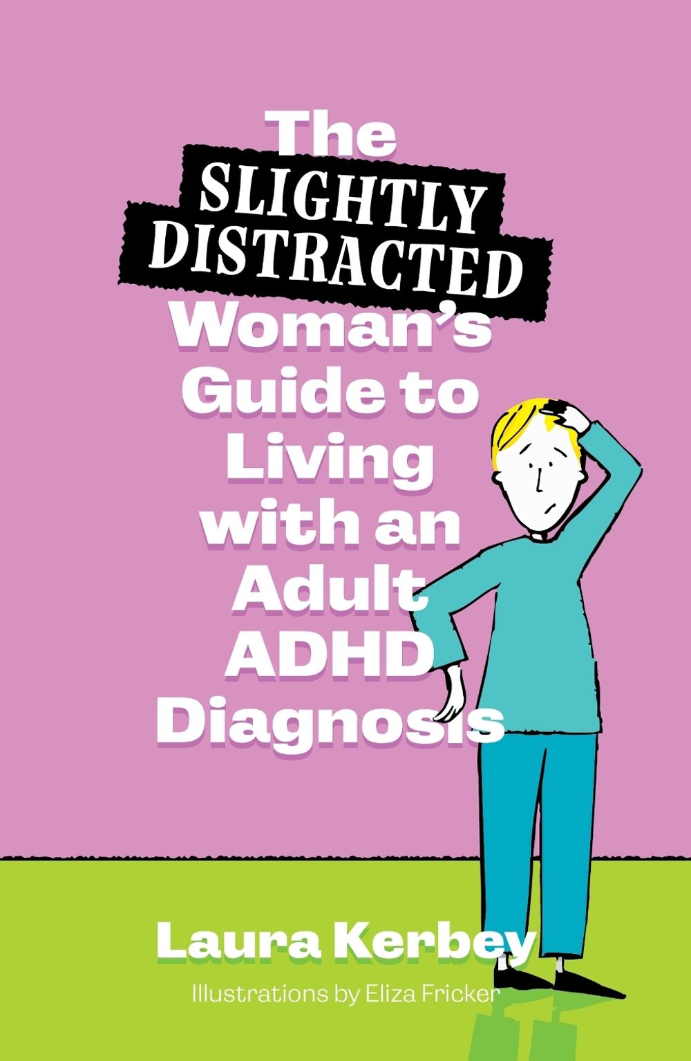 The (Slightly Distracted) Woman’s Guide to Living with an Adult ADHD Diagnosis by Laura Kerbey - ISBN: 9781805012085