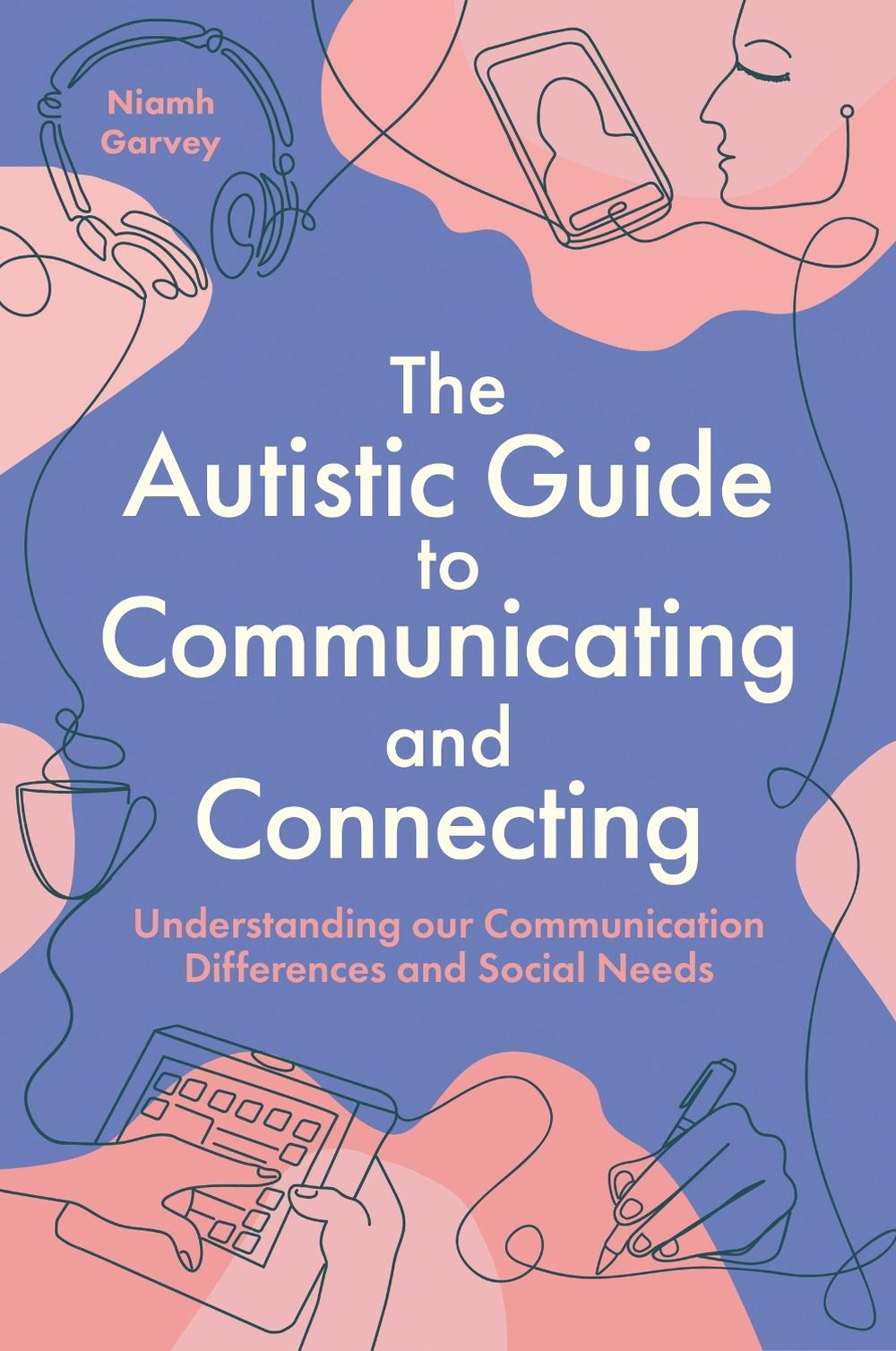 The Autistic Guide to Communicating and Connecting, 9781805012580