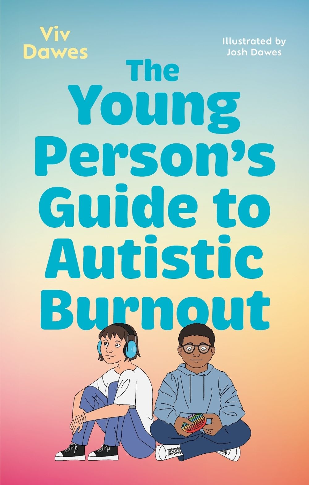 The Young Person’s Guide to Autistic Burnout by Viv Dawes - ISBN: 9781805017325