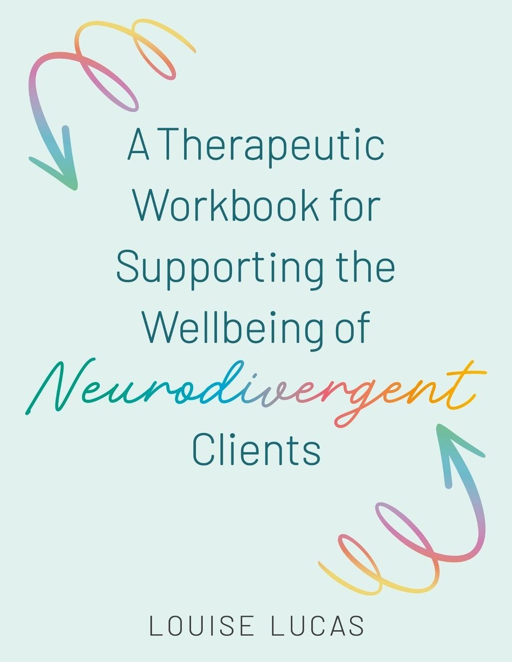 A Therapeutic Workbook for Supporting the Wellbeing of Neurodivergent Clients by Louise Lucas - ISBN: 9781805018469