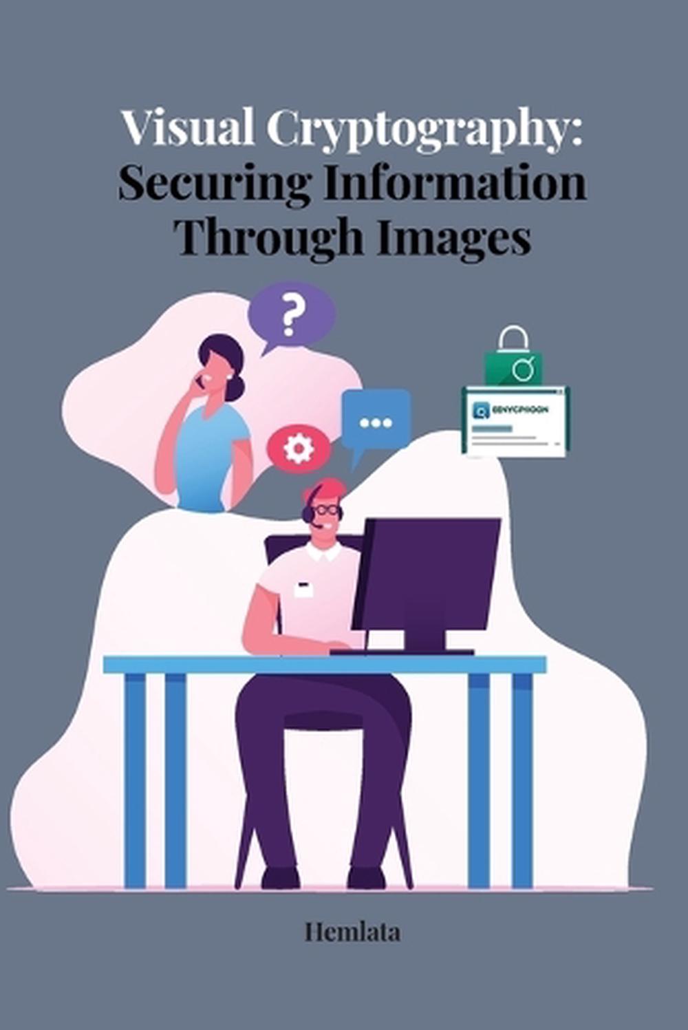 Visual Cryptography Securing Information Through Images by Hemlata ...