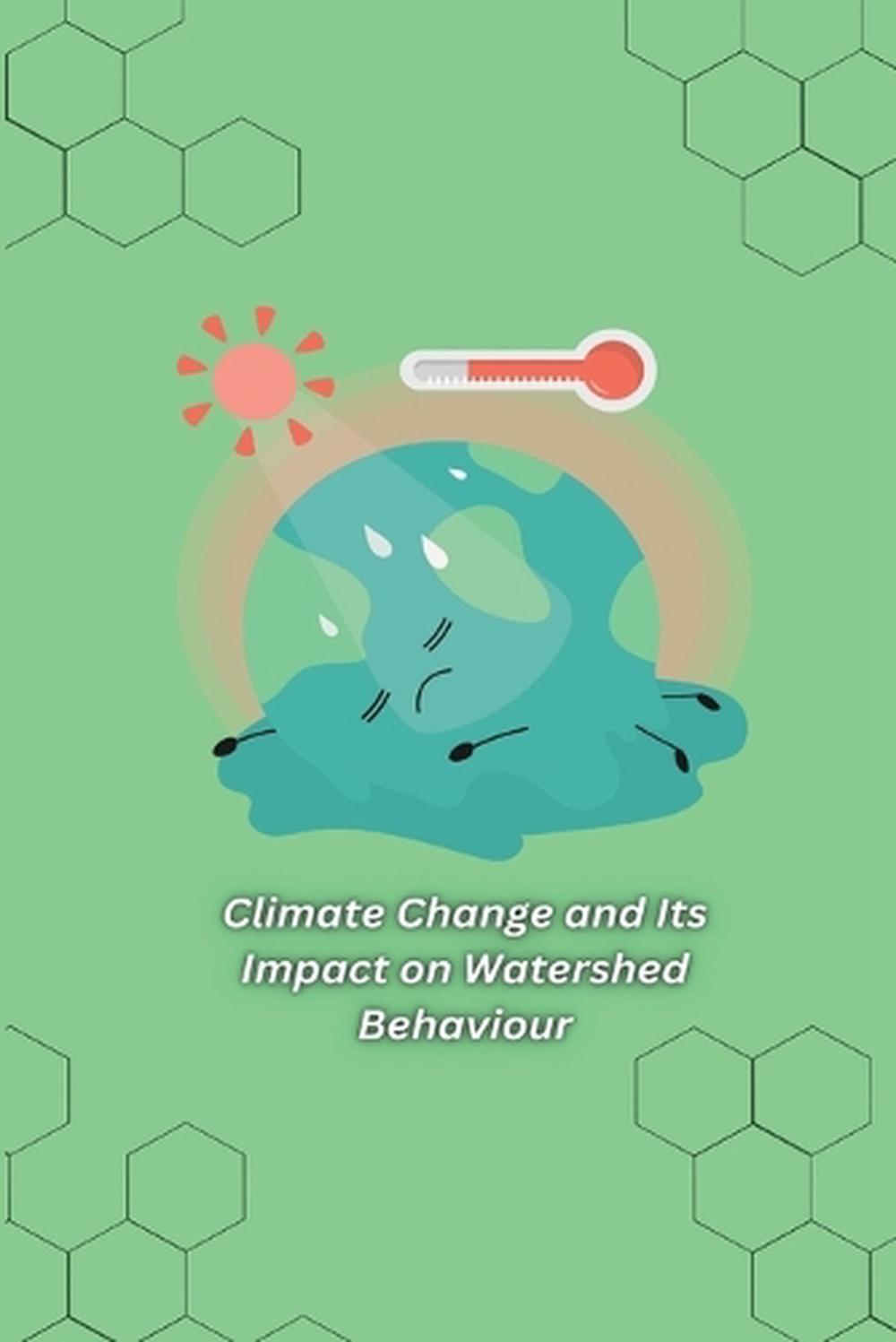 Climate Change And Its Impact On Watershed Behaviour By Saxena Arjita R climate-change-and-its-impact-on-watershed-behaviour-by-saxena-arjita-r