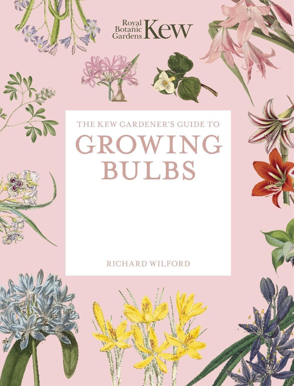 The Kew Gardener's Guide to Growing Bulbs by Royal Botanic Gardens, Kew ...