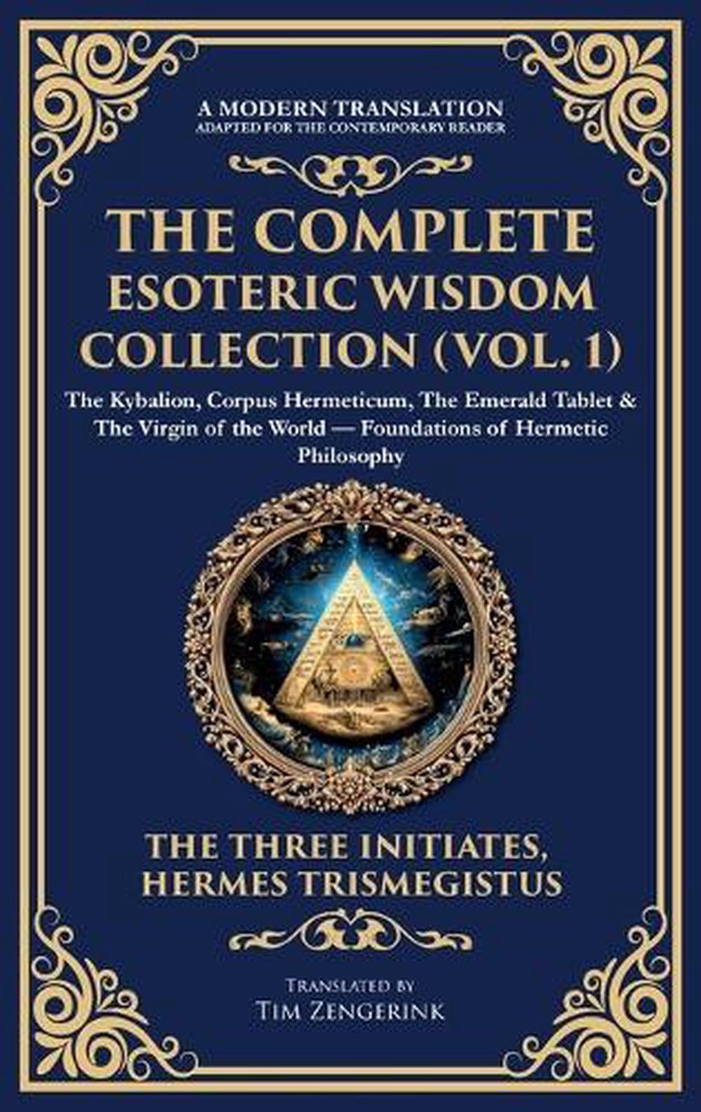 The Complete Esoteric Wisdom Collection (Vol. 1) by Three Initiates ...