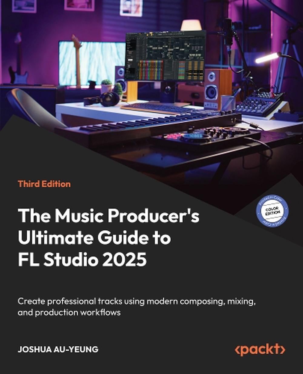 The Music Producer's Ultimate Guide to FL Studio 2025 by Joshua Au-Yeung - ISBN: 9781806384419