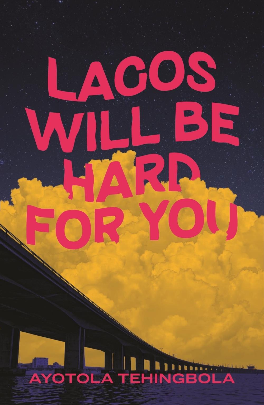 Lagos Will Be Hard For You by Ayotola Tehingbola - ISBN: 9781806750153